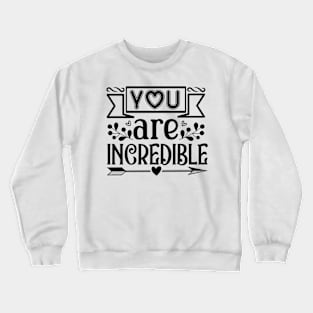 You Are Incredible Crewneck Sweatshirt